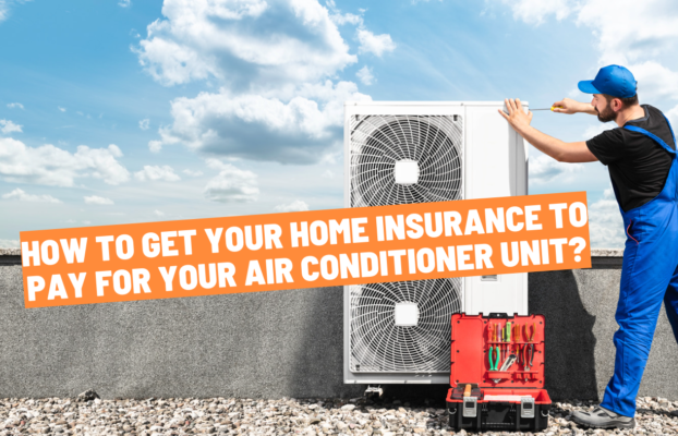 How To Get Home Insurance To Pay For Your Air Conditioner Unit?